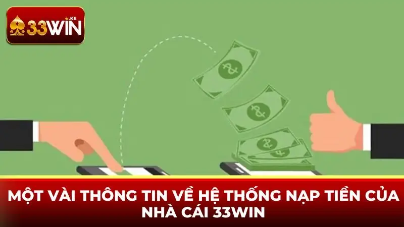 Một vài thông tin về hệ thống nạp tiền của nhà cái 33win