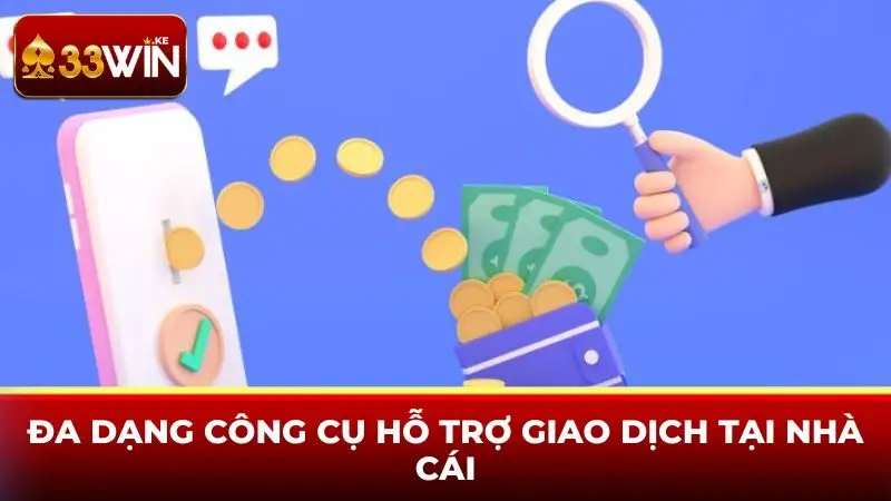 Đa dạng công cụ hỗ trợ giao dịch tại nhà cái