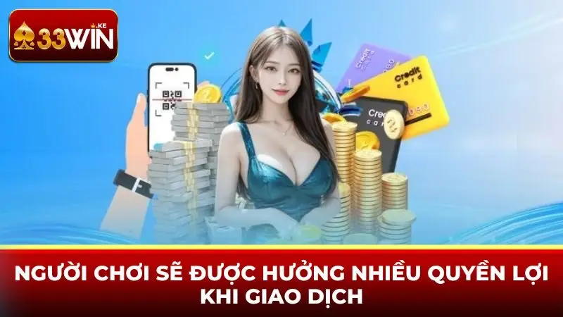 Người chơi sẽ được hưởng nhiều quyền lợi khi giao dịch